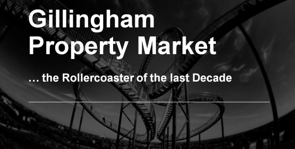Gillingham Property Market … the Rollercoaster of the last Decade
