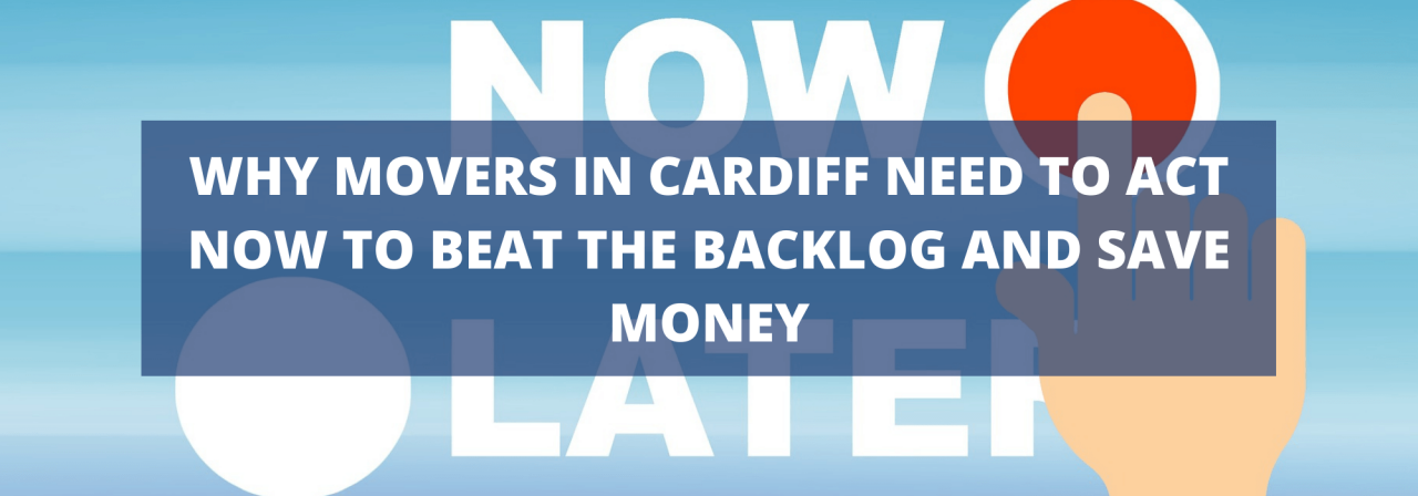 >Why Movers in Cardiff Need to Act Now