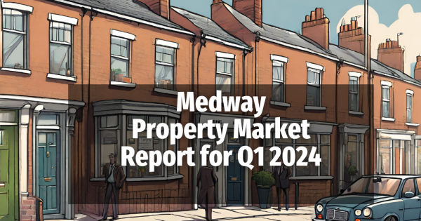Medway Q1 2024  Property Market Report