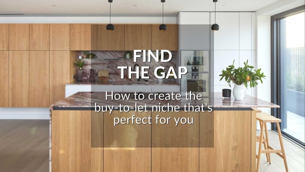 FIND THE GAP: HOW TO CREATE THE BUY-TO-LET NICHE THAT’S PERFECT FOR YOU