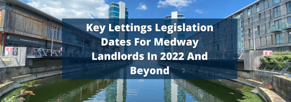Key Lettings Legislation Dates For Medway Landlords In 2022 And Beyond