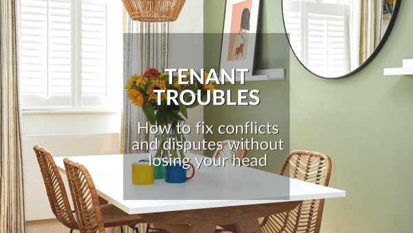 TENANT TROUBLES: HOW TO FIX CONFLICTS AND DISPUTES WITHOUT LOSING YOUR HEAD