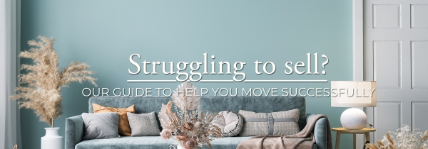Struggling to sell? Our guide to help you move on successfully