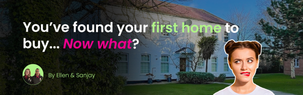 SO YOU FOUND A HOUSE TO BUY? NOW WHAT?