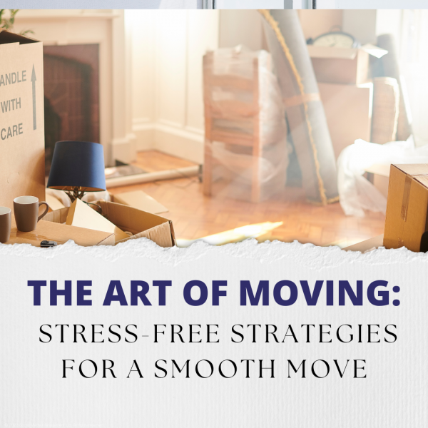 The Art of Moving: Stress-Free Strategies for a Smooth Move