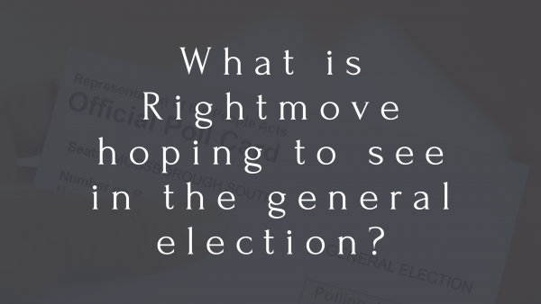 What is Rightmove hoping to see in the general election?