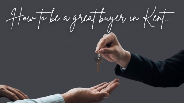 How to be a great buyer in Kent!