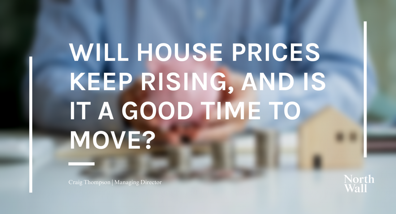 Will house prices keep rising, and is it a good time to move?
