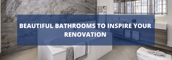 Beautiful bathrooms to inspire your renovation