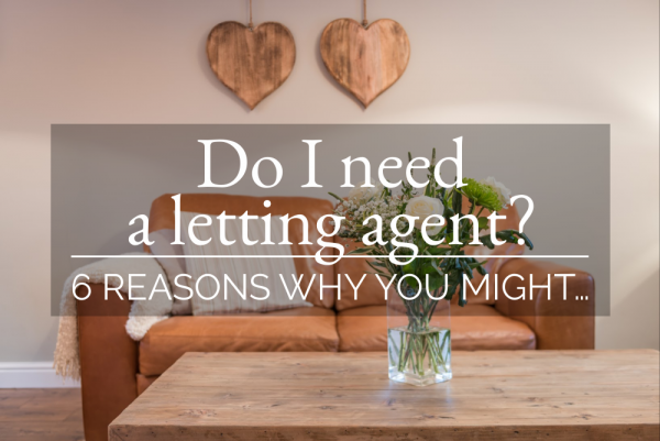 Do I need a letting agent?      6 REASONS WHY YOU MIGHT…