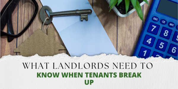 What Landlords in Kent Need to Know When Tenants Break Up