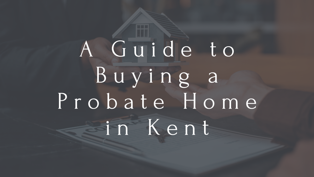 >A Guide to Buying a Probate Home in Kent