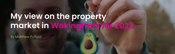 Matthew Pulford's view on the Wokingham property market for 2022