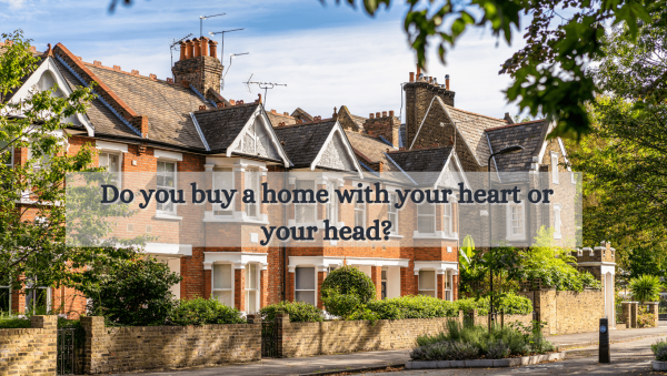 Do you buy a home with your heart or your head?