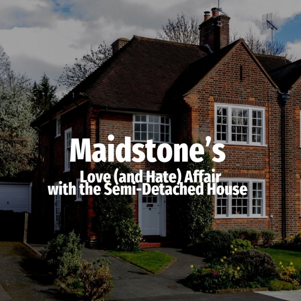 Maidstone’s Love (and Hate) Affair with the Semi-Detached House