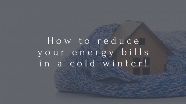 How to reduce your energy bills in a cold winter!