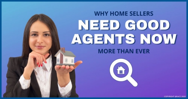 Why Home Sellers Need Good Agents Now More Than Ever