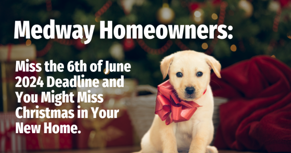 Medway Homeowners: Miss the 6th of June 2024 Deadline and You Might Miss Christm