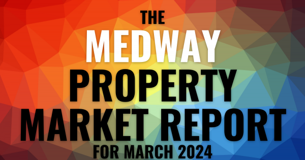 The Medway Property Market Report for March 2024