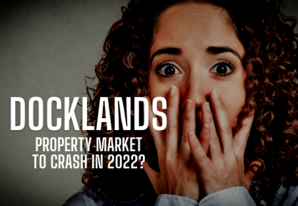 Docklands Property Market to Crash in 2022?