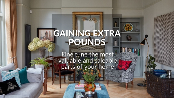 GAINING EXTRA POUNDS: FINE-TUNE THE MOST VALUABLE AND SALEABLE PARTS OF YOUR HOM