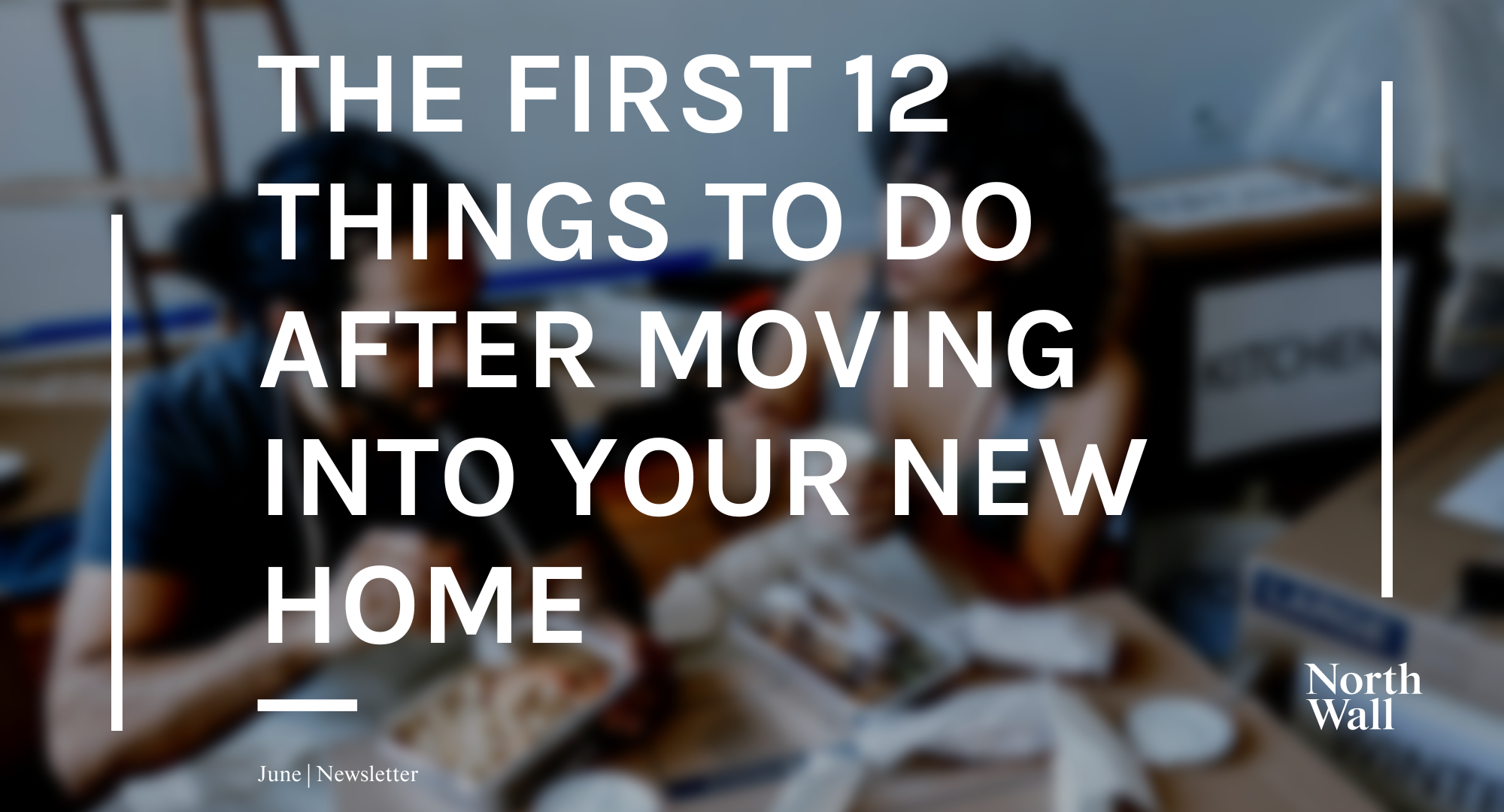 The First 12 Things To Do After Moving Into Your New Home