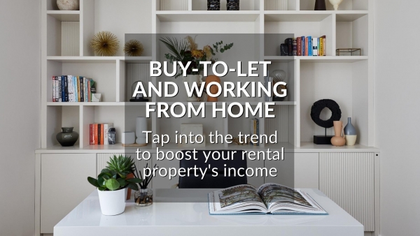 BUY-TO-LET AND WORKING FROM HOME: TAP INTO THE TREND TO BOOST YOUR RENTAL PROPER