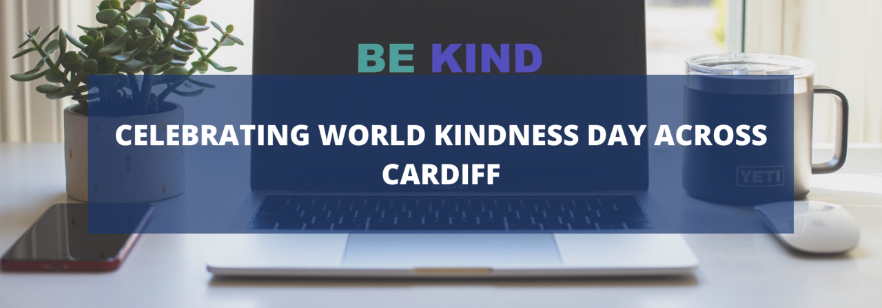 >Celebrating World Kindness Day Across Cardiff