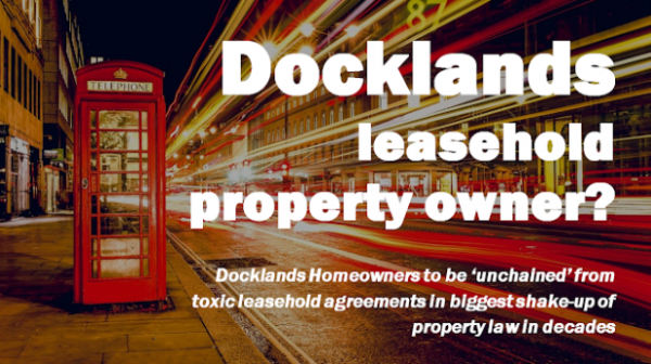 24,153 Docklands Homeowners to be ‘Unchained’ from Toxic Leasehold Agreements in