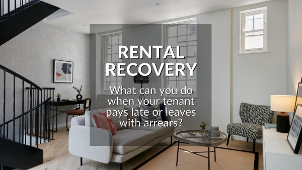 RENTAL RECOVERY: WHAT CAN YOU DO WHEN YOUR TENANT PAYS THE RENT LATE OR LEAVES W