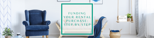 Funding Your Rental Purchase: Step by Step