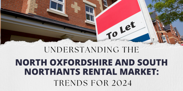 Understanding the North Oxfordshire and South Northants Rental Market: Trends fo