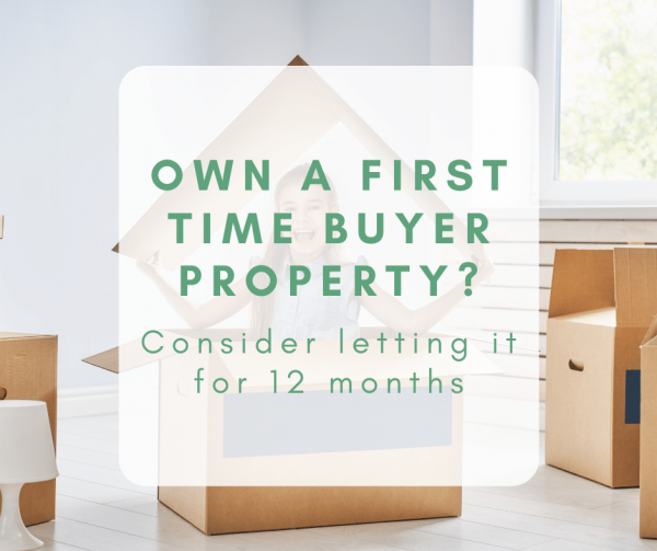 Own a first time buyer property? Consider renting it for 12 months.