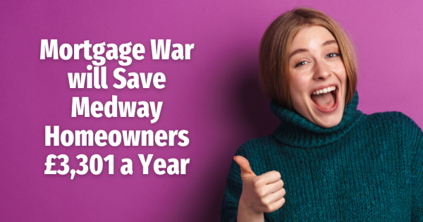 Mortgage War Will Save Medway Homeowners £3,301 a Year.