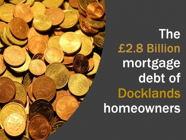 The £2.8 billion mortgage debt of Docklands homeowners