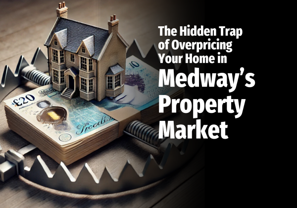 The Hidden Trap of Overpricing Your Home in Medway's Property Market