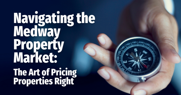 Navigating the Medway Property Market:  The Art of Pricing Properties Right