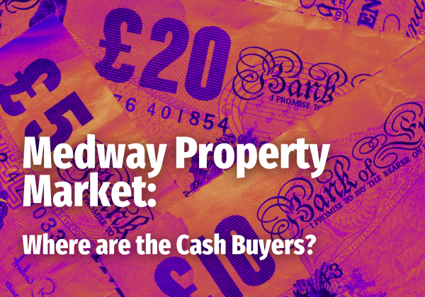 Medway Property Market: Where are the Cash Buyers?