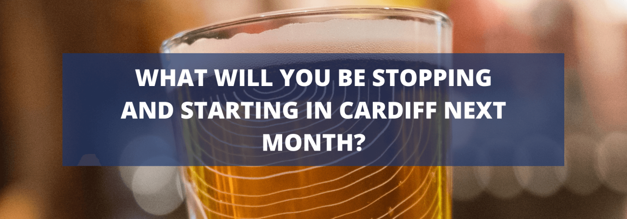 >What Will You Be Stopping and Starting in Cardiff 