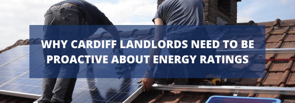 Why Cardiff Landlords Need to Be Proactive About Energy Ratings
