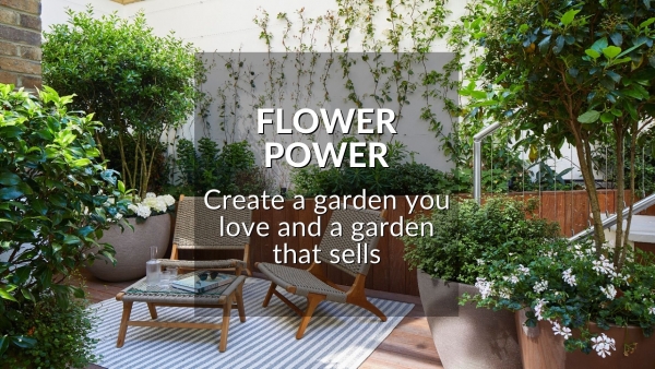 FLOWER POWER: CREATE A GARDEN YOU LOVE AND A GARDEN THAT SELLS