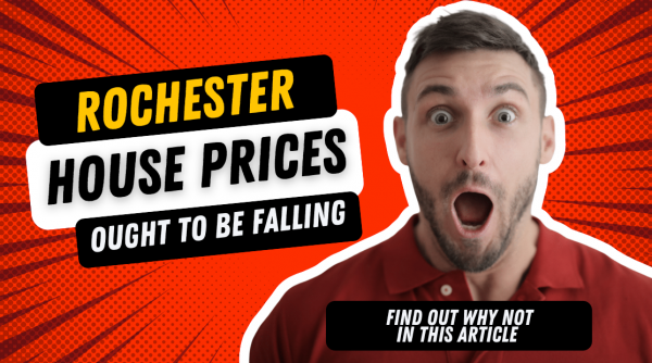 Rochester House Prices Ought to be Falling – these are the reasons they are not.