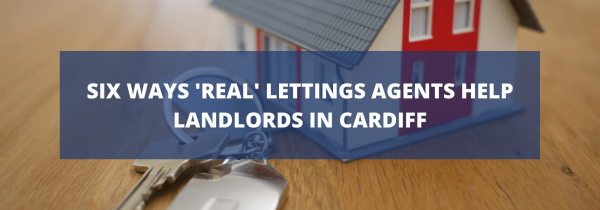 Six Ways ‘Real’ Letting Agents Help Landlords in Cardiff