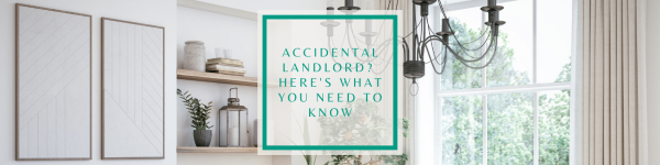 Accidental landlord? What you need to know