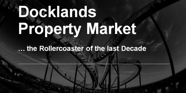 Docklands Property Market … the Rollercoaster of the last Decade
