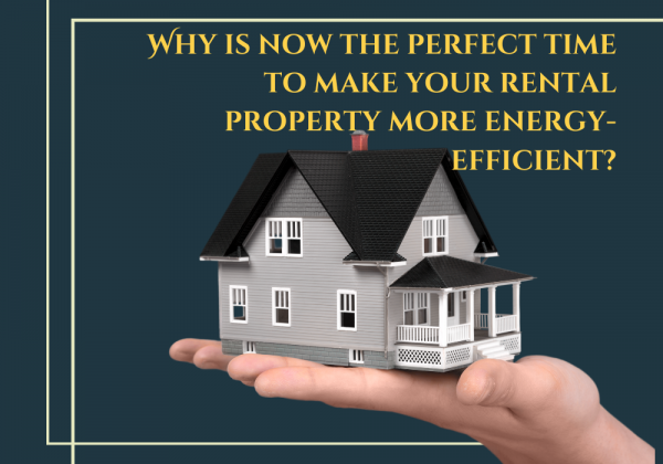 Why is now the perfect time to make your rental property more energy-efficient?
