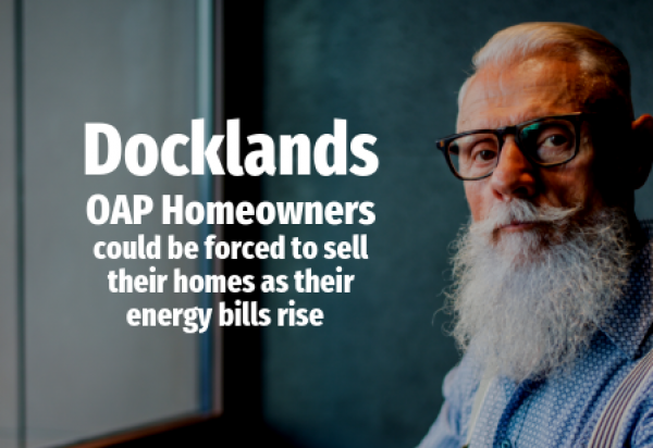 1,360 Docklands OAP Could Be Forced To Sell Their Homes As Energy Bills Rise