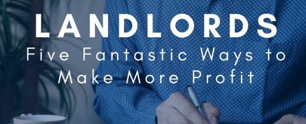 Landlords – Five Fantastic Ways to Make More Profit