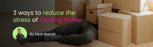 3 tips on how to reduce stress when moving home