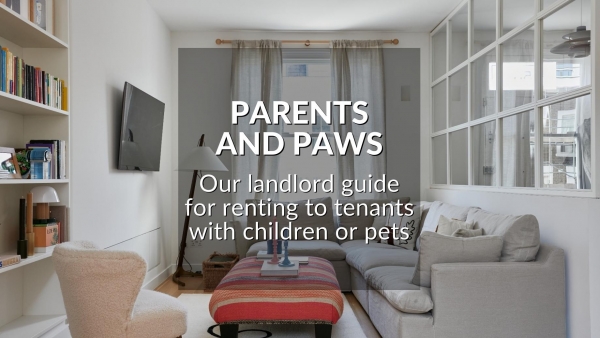 PARENTS AND PAWS: OUR LANDLORD GUIDE FOR RENTING TO TENANTS WITH CHILDREN OR PET
